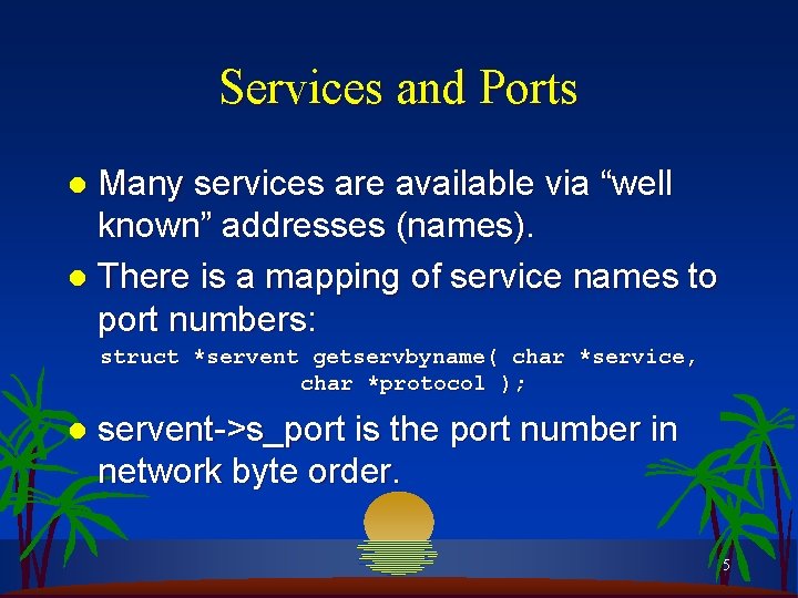 Services and Ports Many services are available via “well known” addresses (names). l There