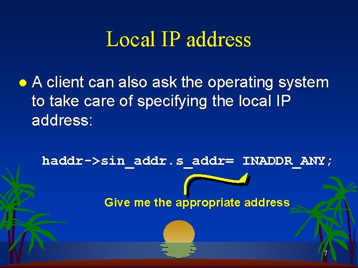 Local IP address l A client can also ask the operating system to take