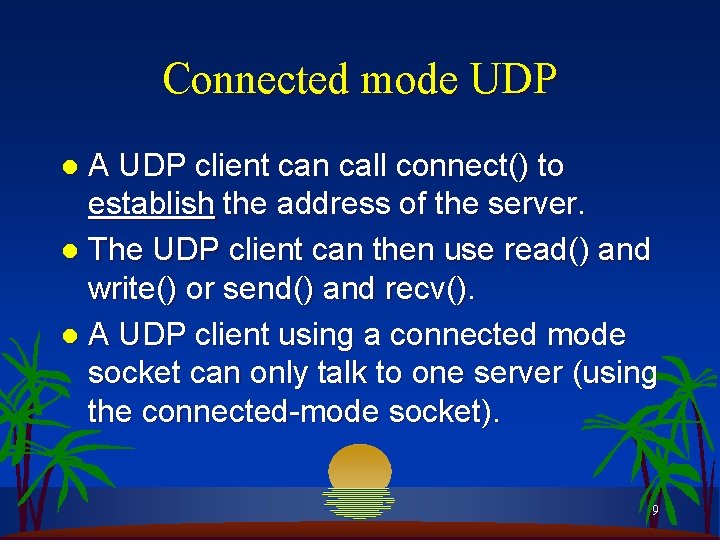Connected mode UDP A UDP client can call connect() to establish the address of