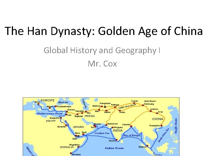 The Han Dynasty: Golden Age of China Global History and Geography I Mr. Cox