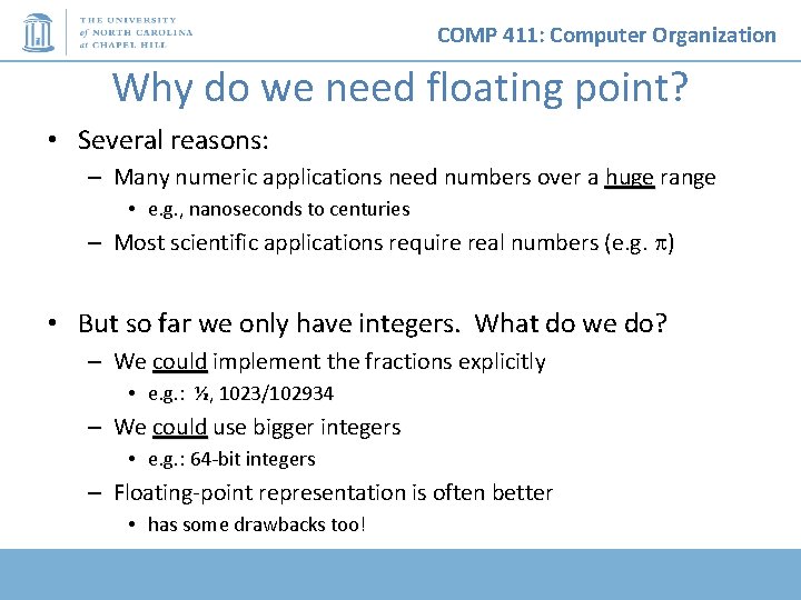 COMP 411: Computer Organization Why do we need floating point? • Several reasons: –