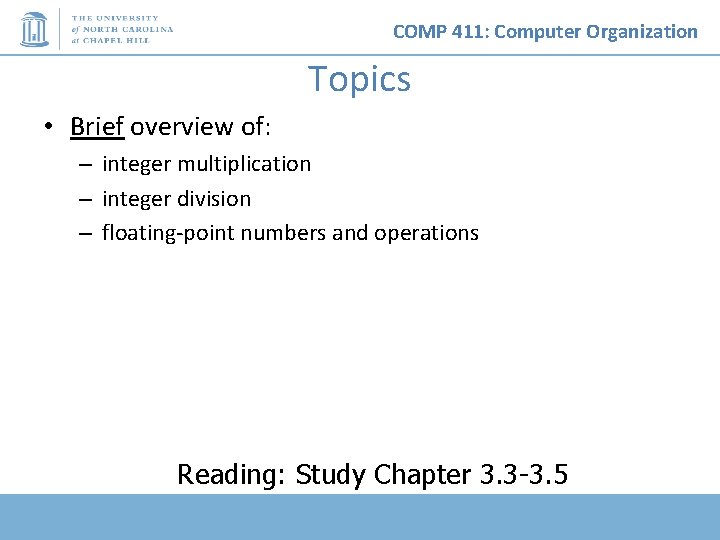 COMP 411: Computer Organization Topics • Brief overview of: – integer multiplication – integer