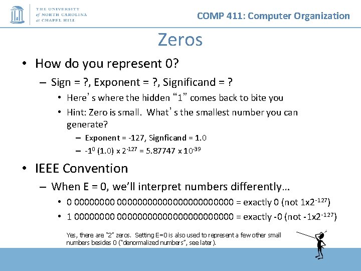 COMP 411: Computer Organization Zeros • How do you represent 0? – Sign =