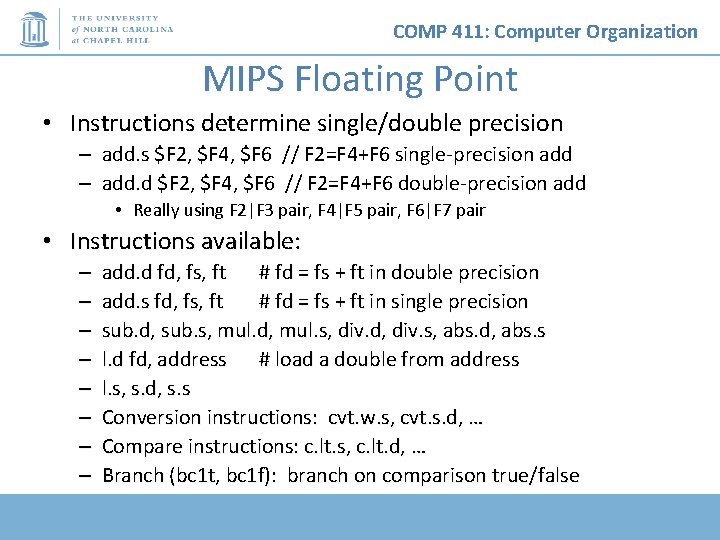 COMP 411: Computer Organization MIPS Floating Point • Instructions determine single/double precision – add.