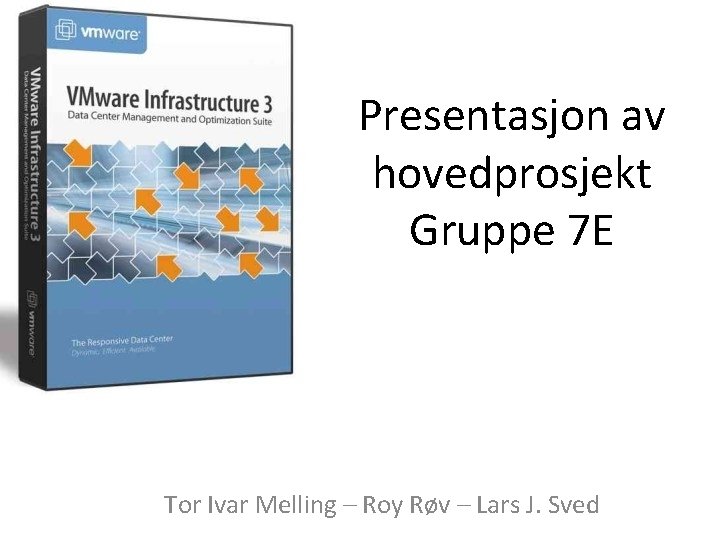 Presentasjon av hovedprosjekt Gruppe 7 E Tor Ivar Melling – Roy Røv – Lars