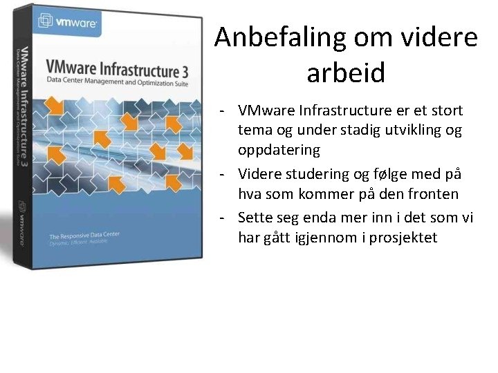 Anbefaling om videre arbeid - VMware Infrastructure er et stort tema og under stadig