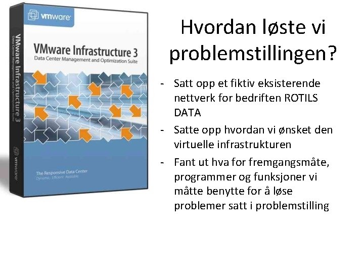 Hvordan løste vi problemstillingen? - Satt opp et fiktiv eksisterende nettverk for bedriften ROTILS