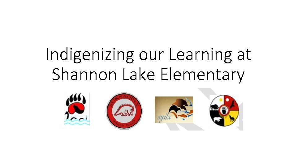 Indigenizing our Learning at Shannon Lake Elementary 