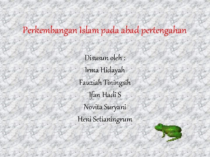 Perkembangan Islam pada abad pertengahan Disusun oleh : Irma Hidayah Fauziah Tiningsih Ifan Hadi