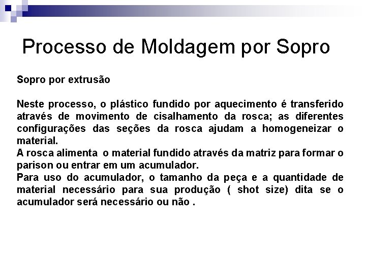 Processo de Moldagem por Sopro por extrusão Neste processo, o plástico fundido por aquecimento