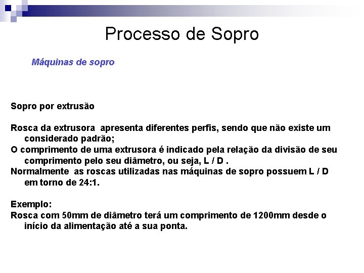 Processo de Sopro Máquinas de sopro Sopro por extrusão Rosca da extrusora apresenta diferentes