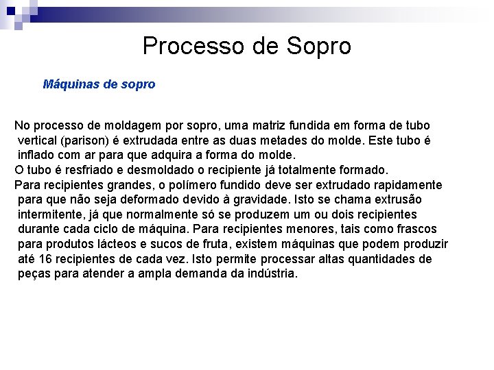 Processo de Sopro Máquinas de sopro No processo de moldagem por sopro, uma matriz