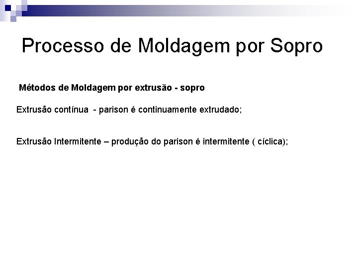 Processo de Moldagem por Sopro Métodos de Moldagem por extrusão - sopro Extrusão contínua