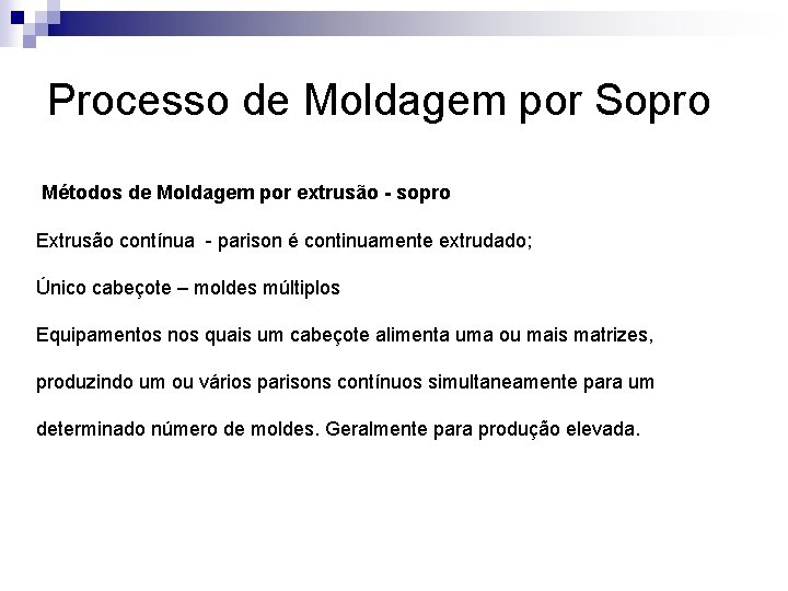 Processo de Moldagem por Sopro Métodos de Moldagem por extrusão - sopro Extrusão contínua