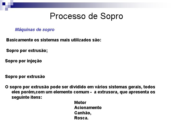 Processo de Sopro Máquinas de sopro Basicamente os sistemas mais utilizados são: Sopro por