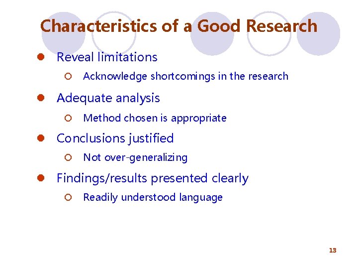 Characteristics of a Good Research l Reveal limitations ¡ Acknowledge shortcomings in the research Characteristics of a Good Research l Reveal limitations ¡ Acknowledge shortcomings in the research