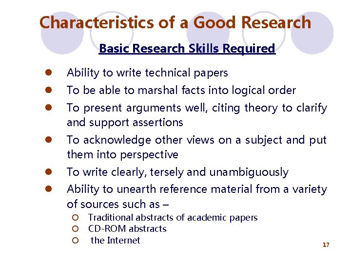 Characteristics of a Good Research Basic Research Skills Required l Ability to write technical