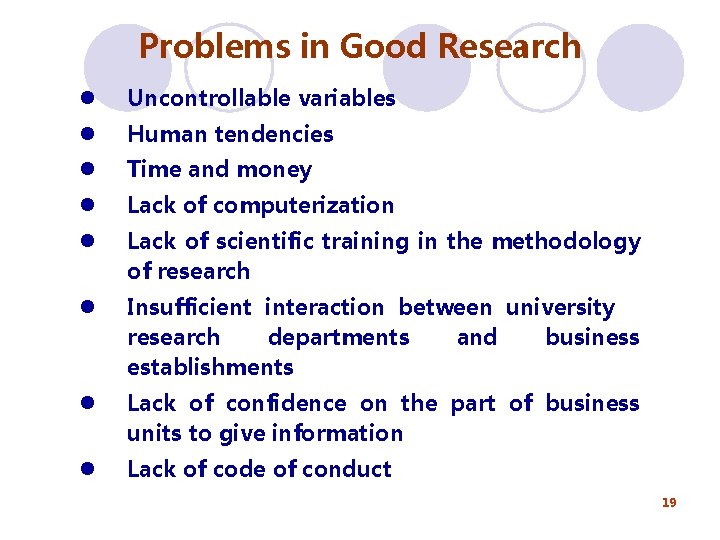 Problems in Good Research l Uncontrollable variables l Human tendencies l Time and money Problems in Good Research l Uncontrollable variables l Human tendencies l Time and money