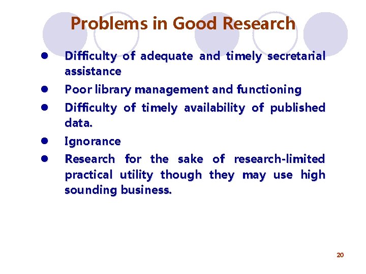 Problems in Good Research l Difficulty of adequate and timely secretarial assistance l Poor