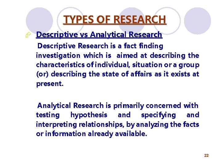 TYPES OF RESEARCH Æ Descriptive vs Analytical Research Descriptive Research is a fact finding
