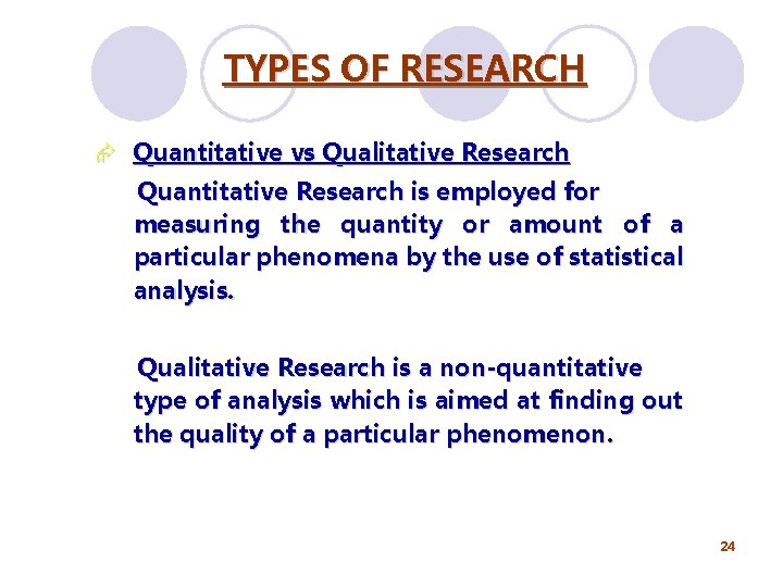 TYPES OF RESEARCH Æ Quantitative vs Qualitative Research Quantitative Research is employed for measuring TYPES OF RESEARCH Æ Quantitative vs Qualitative Research Quantitative Research is employed for measuring