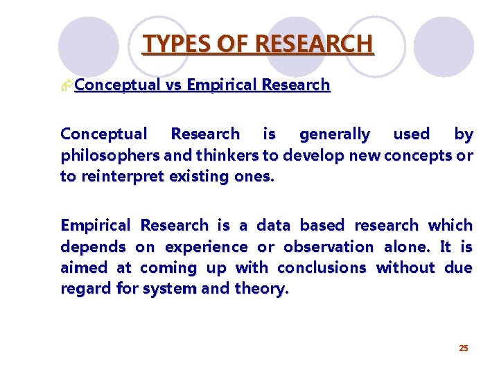 TYPES OF RESEARCH ÆConceptual vs Empirical Research Conceptual Research is generally used by philosophers TYPES OF RESEARCH ÆConceptual vs Empirical Research Conceptual Research is generally used by philosophers