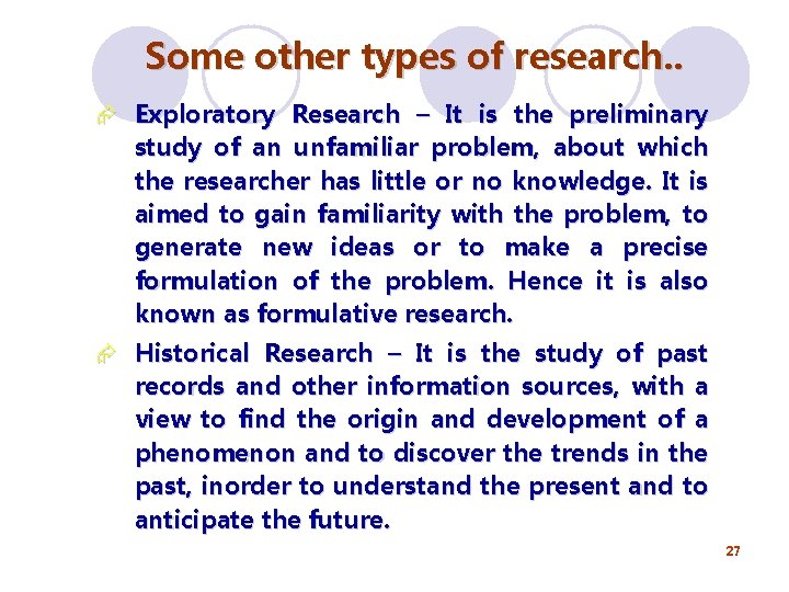 Some other types of research. . Æ Exploratory Research – It is the preliminary