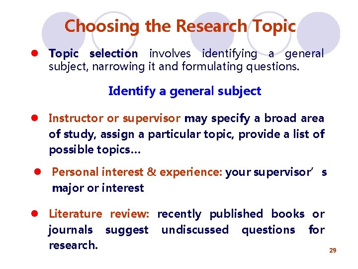 Choosing the Research Topic l Topic selection involves identifying a general subject, narrowing it