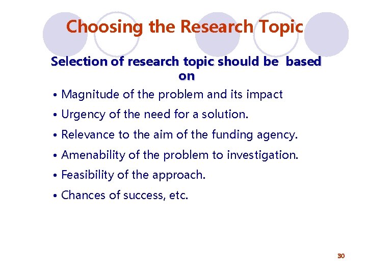 Choosing the Research Topic Selection of research topic should be based on • Magnitude