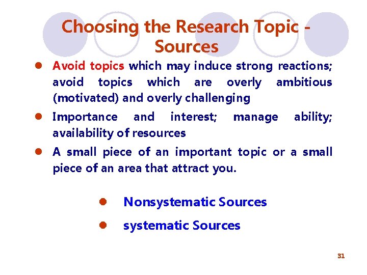 Choosing the Research Topic Sources l Avoid topics which may induce strong reactions; avoid