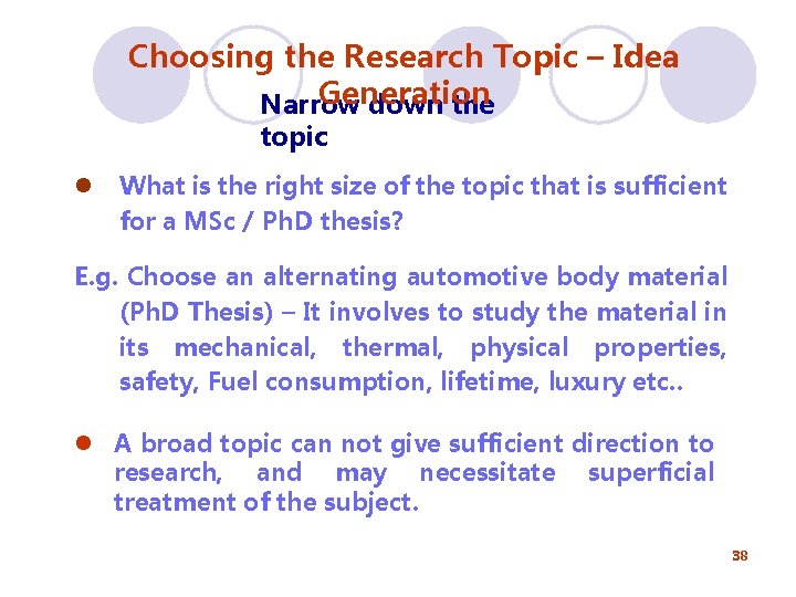 Choosing the Research Topic – Idea Generation Narrow down the topic l What is