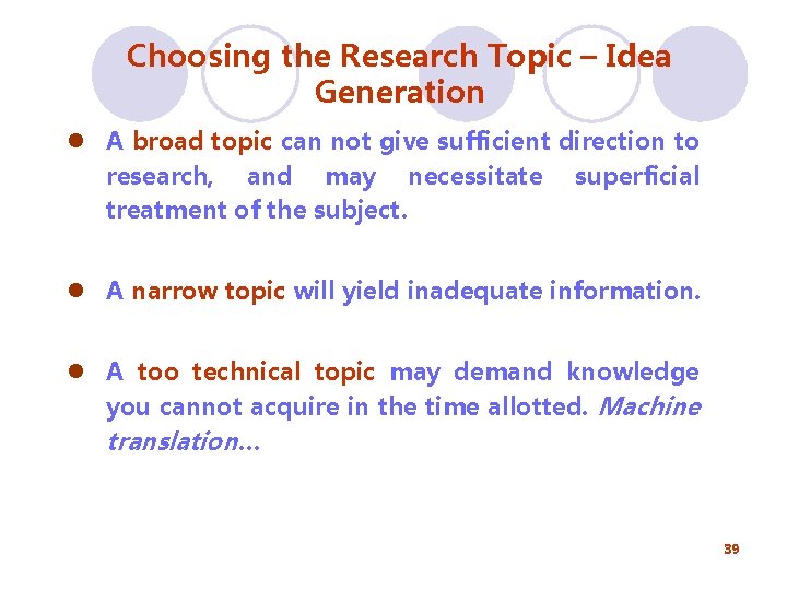 Choosing the Research Topic – Idea Generation l A broad topic can not give