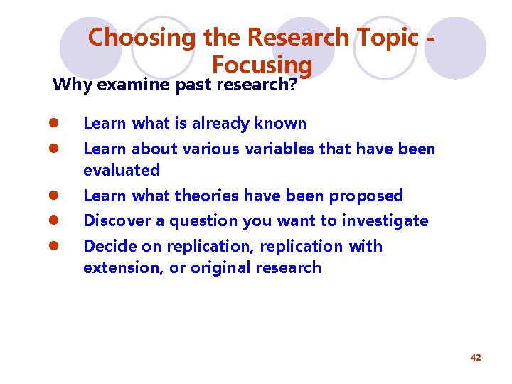 Choosing the Research Topic Focusing Why examine past research? l Learn what is already