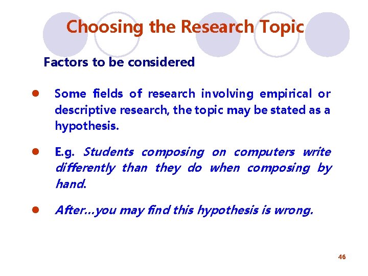 Choosing the Research Topic Factors to be considered l Some fields of research involving