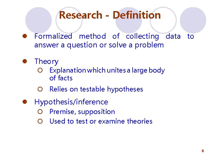 Research - Definition l Formalized method of collecting data to answer a question or Research - Definition l Formalized method of collecting data to answer a question or