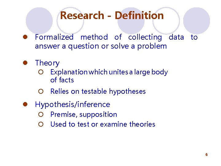 Research - Definition l Formalized method of collecting data to answer a question or