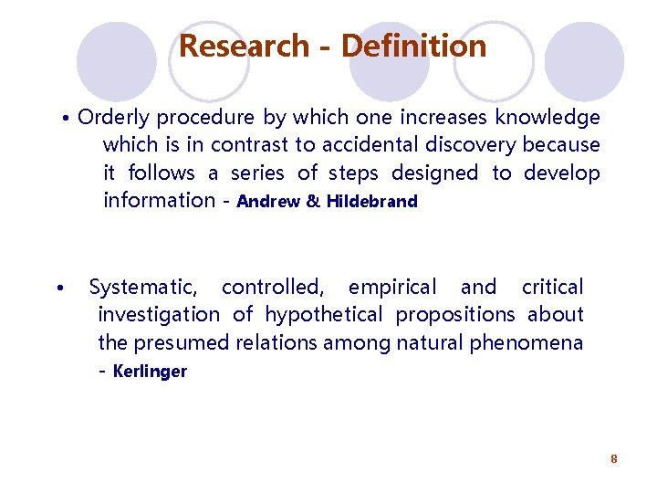Research - Definition • Orderly procedure by which one increases knowledge which is in