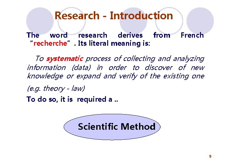 Research - Introduction The word research derives from “recherche”. Its literal meaning is: French