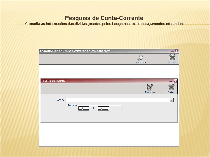 Pesquisa de Conta-Corrente Consulta as informações das dívidas geradas pelos Lançamentos, e os pagamentos