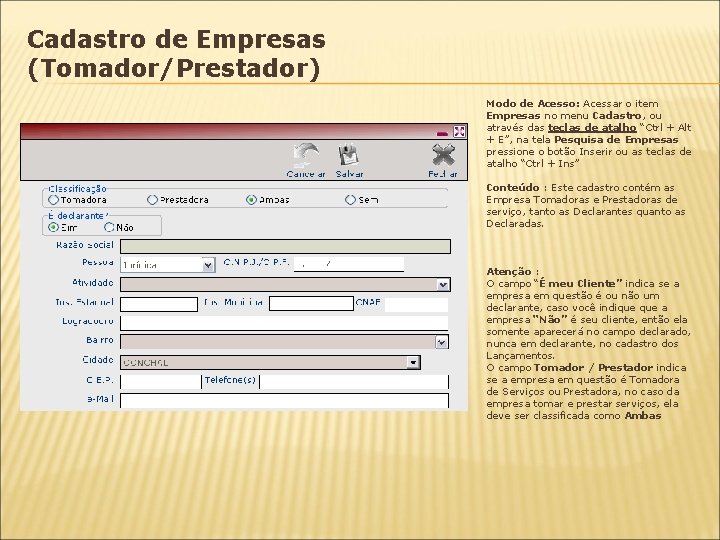 Cadastro de Empresas (Tomador/Prestador) Modo de Acesso: Acesso Acessar o item Empresas no menu