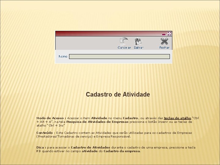 Cadastro de Atividade Modo de Acesso : Acessar o item Atividade no menu Cadastro,