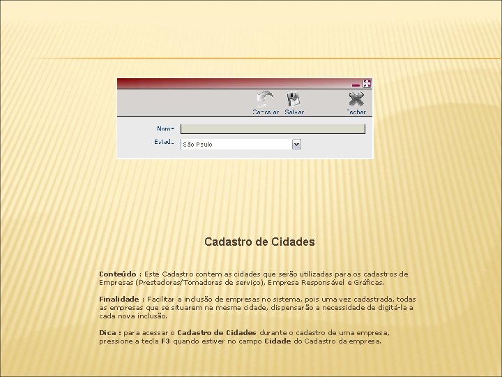 Cadastro de Cidades Conteúdo : Este Cadastro contem as cidades que serão utilizadas para