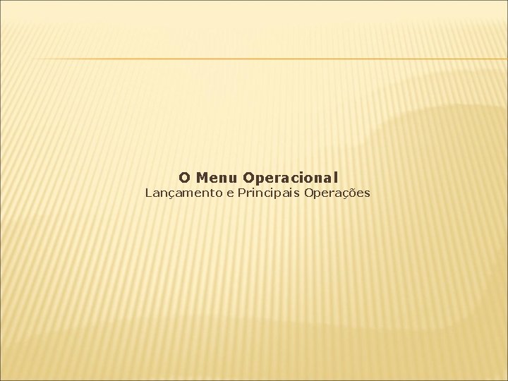 O Menu Operacional Lançamento e Principais Operações 