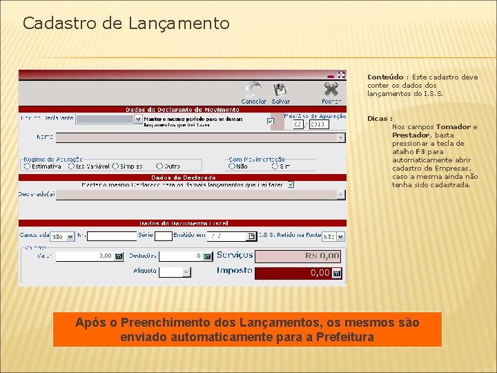 Cadastro de Lançamento Conteúdo : Este cadastro deve conter os dados lançamentos do I.