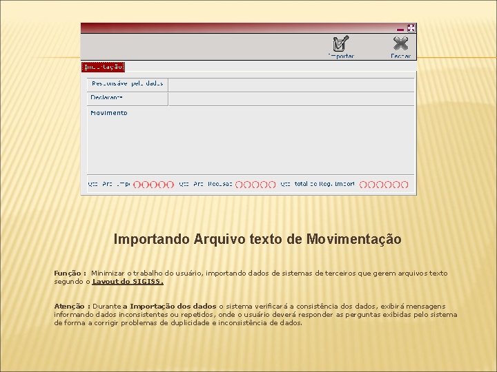 Importando Arquivo texto de Movimentação Função : Minimizar o trabalho do usuário, importando dados