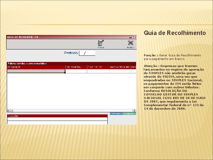 Guia de Recolhimento Função : Gerar Guia de Recolhimento para pagamento em Banco. Atenção