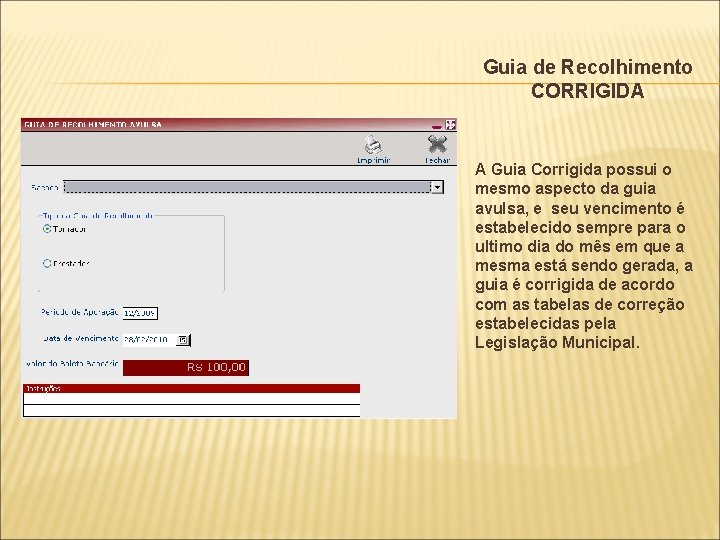 Guia de Recolhimento CORRIGIDA A Guia Corrigida possui o mesmo aspecto da guia avulsa,