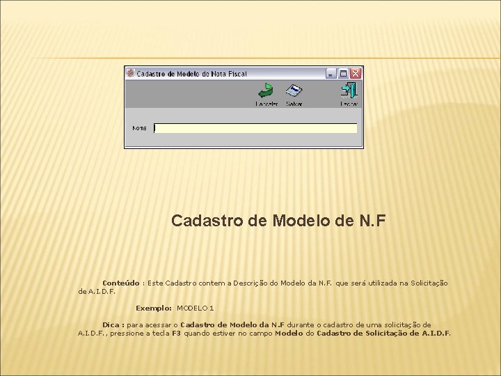 Cadastro de Modelo de N. F Conteúdo : Este Cadastro contem a Descrição do