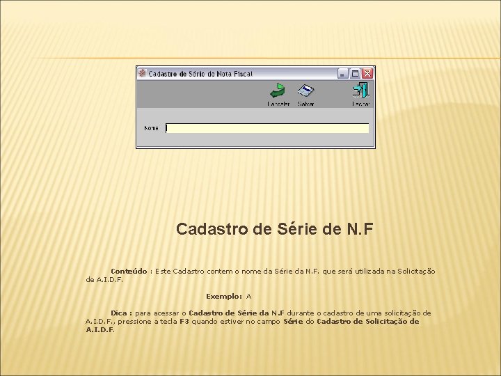 Cadastro de Série de N. F Conteúdo : Este Cadastro contem o nome da