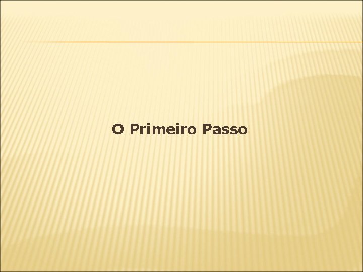 O Primeiro Passo 